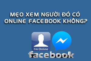 xem-nguoi-khac-co-online-Facebook-khong
