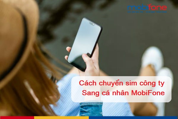 cach chuyen sim cong ty sang ca nhan mobifone cach chuyen sim cong ty sang ca nhan mobifone