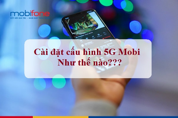 cai dat cau hinh 5g mobifone cai dat cau hinh 5g mobifone