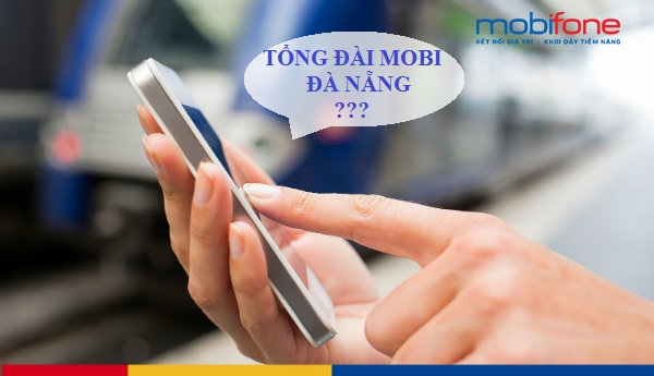 hotline tong dai mobifone da nang tong dai mobifone o da nang cham soc ho tro khach hang
