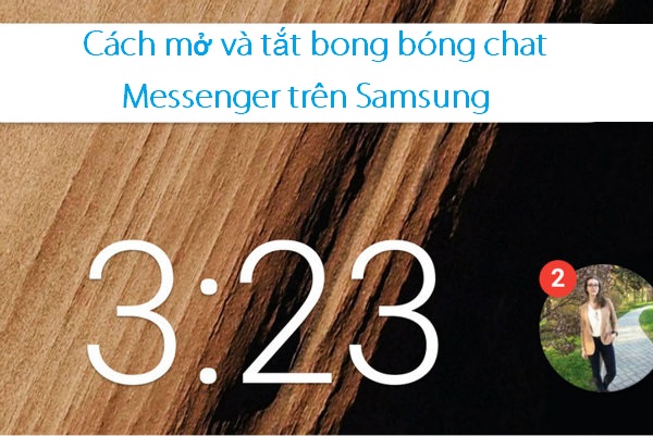 cach mo bong bong chat messenger tren samsung cach mo bong bong chat messenger tren samsung