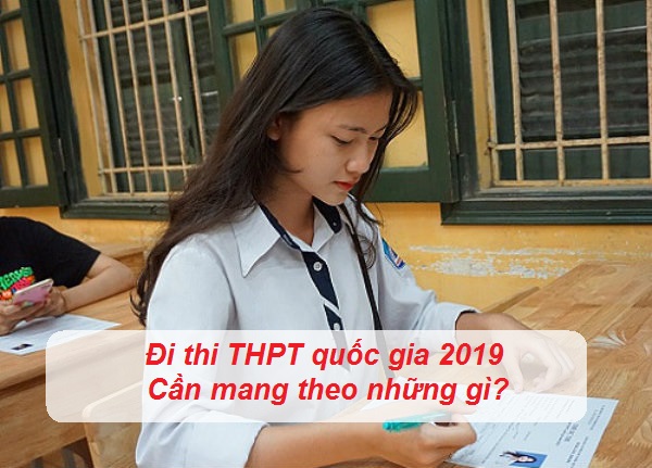 di thi thpt quoc gia 2019 can mang theo nhung gi di thi thpt quoc gia 2019 can mang theo nhung gi