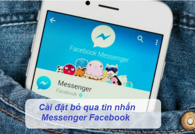 cai dat bo qua tin nhan messenger cai dat bo qua tin nhan messenger