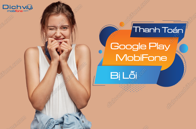 loi thanh toan google play mobifone