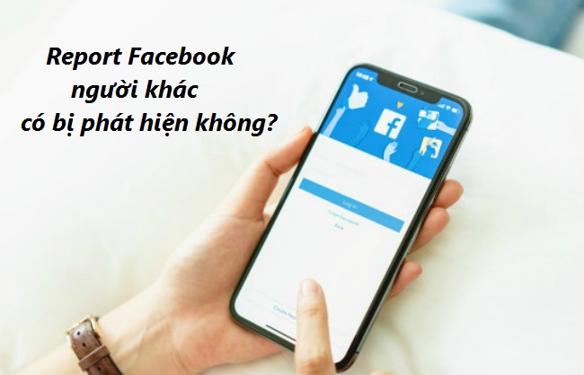 report facebook nguoi khac co bi phat hien khong