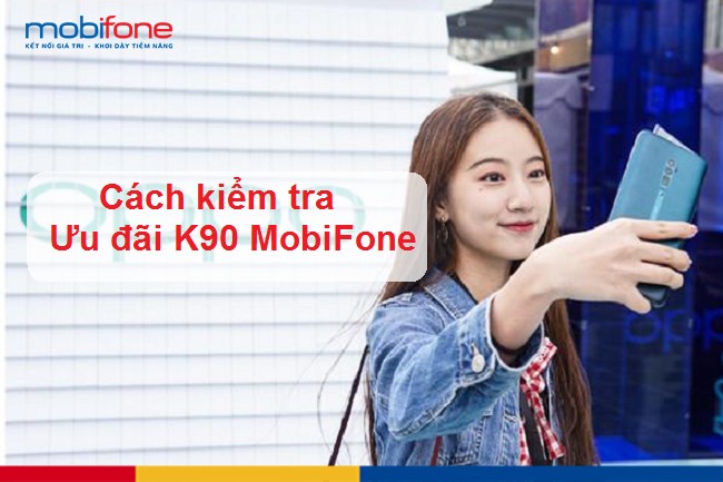 cach kiem tra uu dai goi k90 mobifone cach kiem tra uu dai goi k90 mobifone