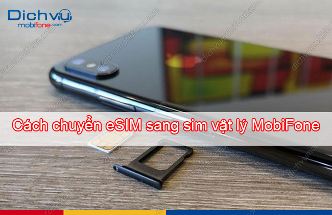 cach chuyen esim sang sim vat ly mobifone cach chuyen esim sang sim vat ly mobifone