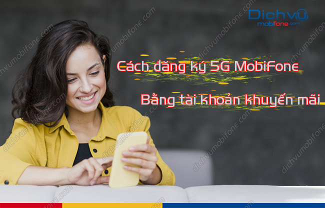 cach dang ky 5g mobifone bang tai khoan khuyen mai cach dang ky 5g mobifone bang tai khoan khuyen mai