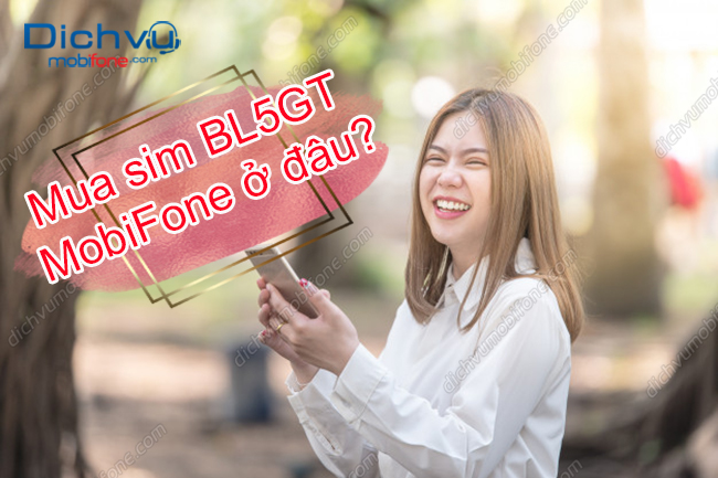 mua sim bl5gt mobifone o dau? mua sim bl5gt mobifone o dau?
