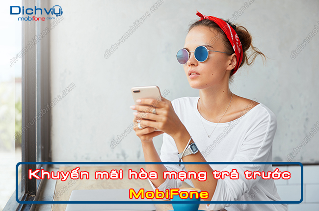 khuyen mai hoa mang tra truoc mobifone khuyen mai hoa mang tra truoc mobifone