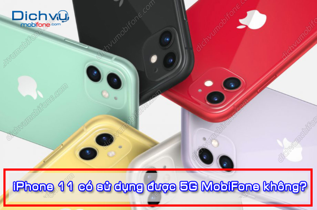 iphone 11 co su dung duoc 5g mobifone khong
