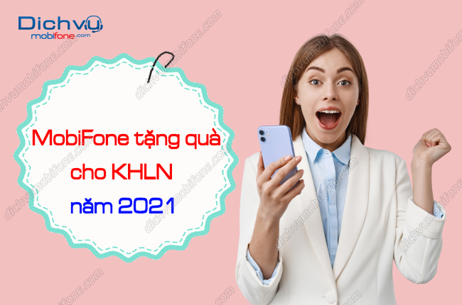 tang qua cho khach hang lau nam cua mobifone nam 2021