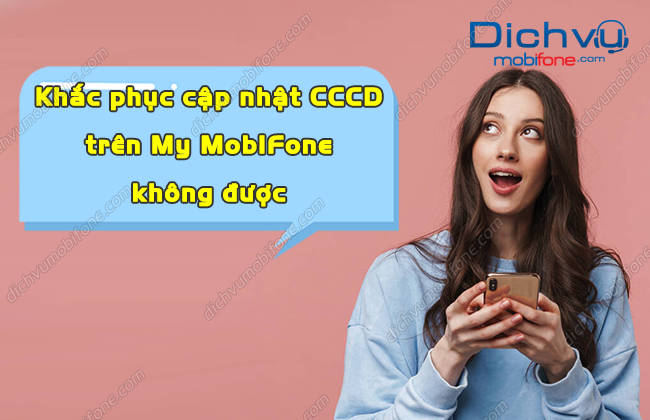 khac phuc cap nhat cccd tren my mobifone khong duoc