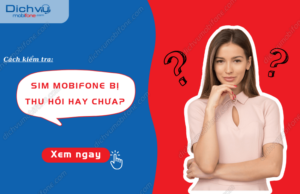 kiem tra sim mobifone bi thu hoi hay chua