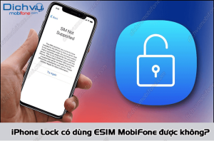 iphone lock dung esim mobifone duoc khong