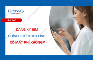 dang ky sim chinh chu mobifone co mat phi khong